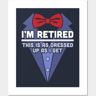 I'm Retired This Is As Dressed Up As I Get Funny Retirement Posters and Art